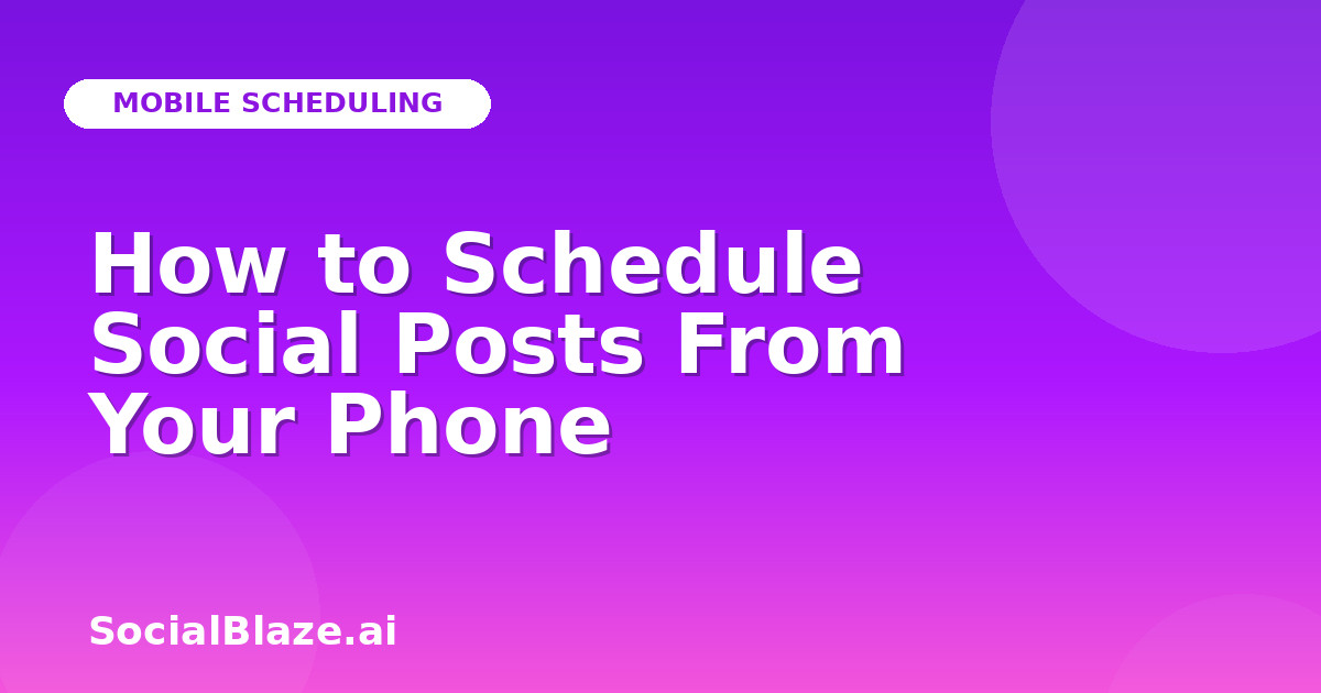 How to Schedule Social Posts From Your Phone