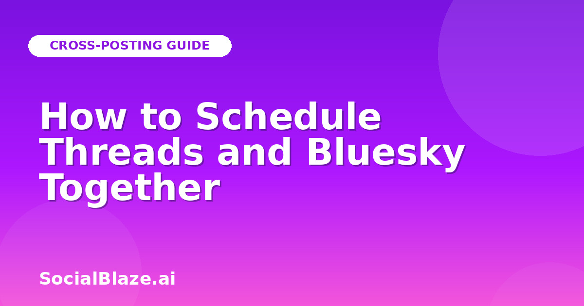 How to Schedule Threads and Bluesky Together