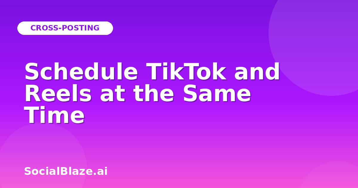 Schedule TikTok and Reels at the Same Time