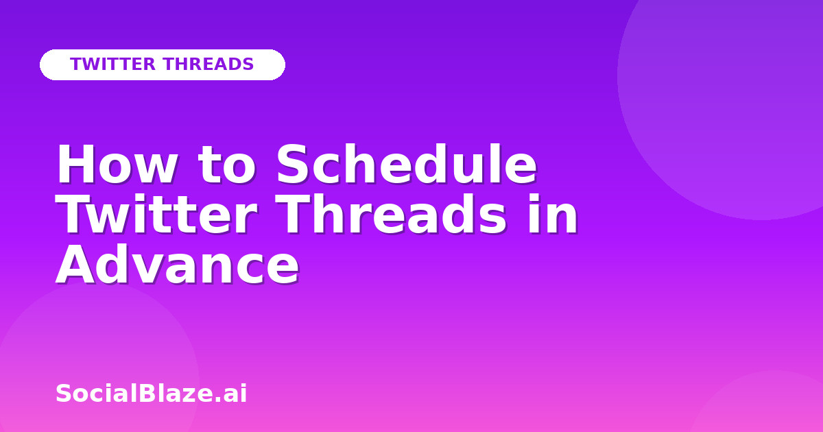 How to Schedule Twitter Threads in Advance