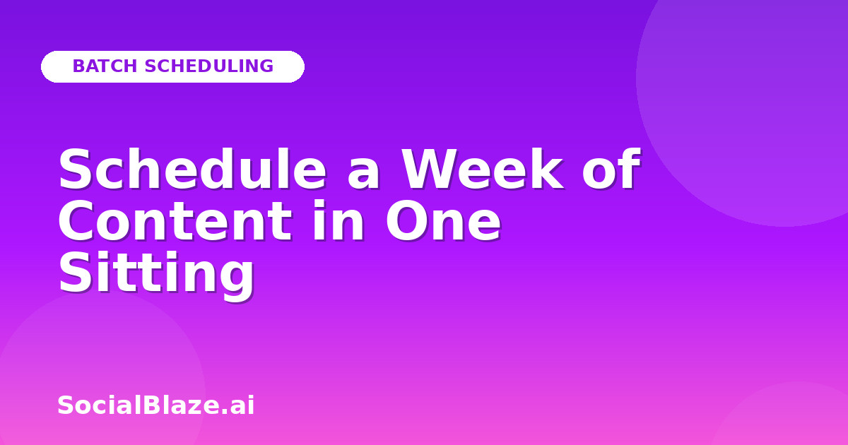 Schedule a Week of Content in One Sitting
