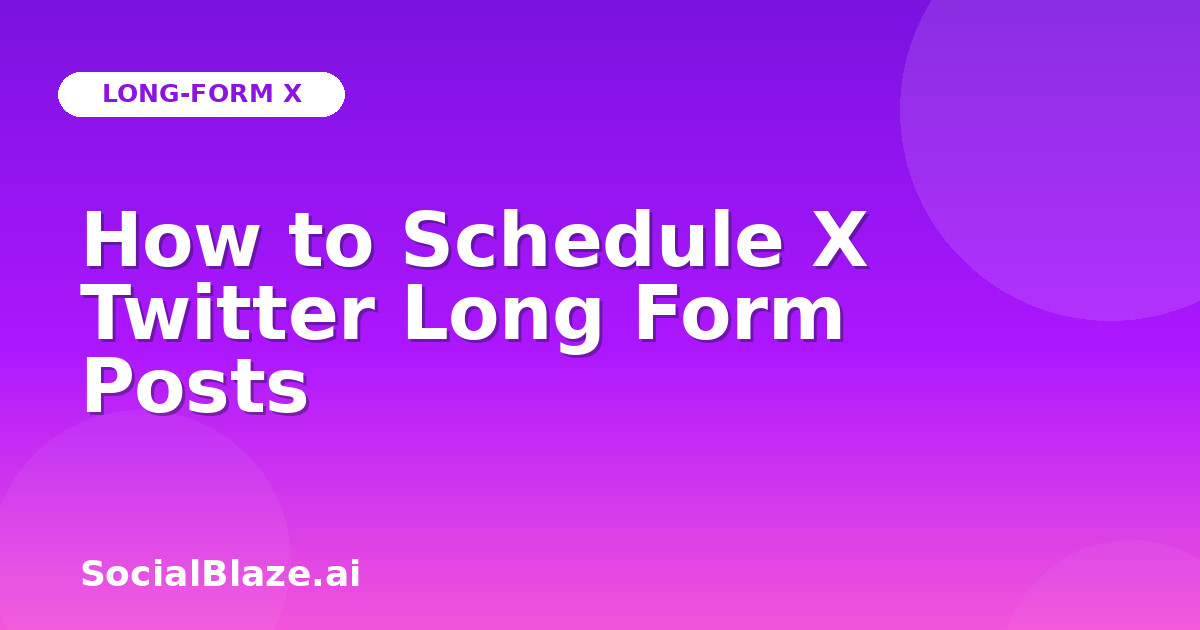 How to Schedule X Twitter Long Form Posts