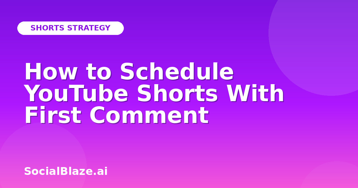 How to Schedule YouTube Shorts With First Comment