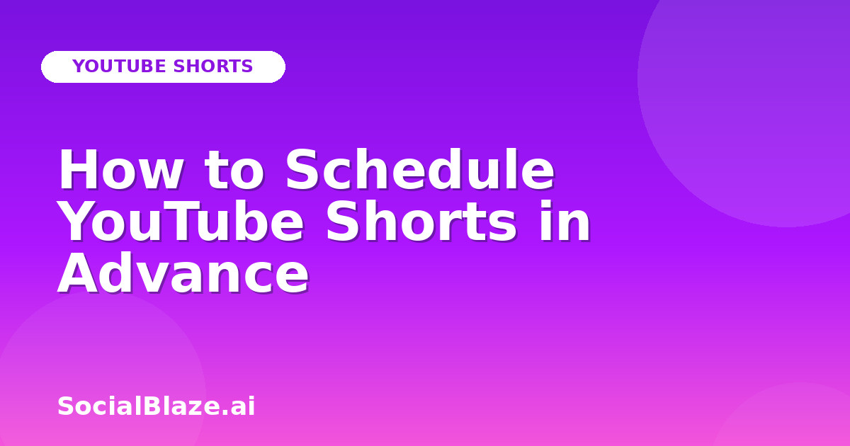 How to Schedule YouTube Shorts in Advance