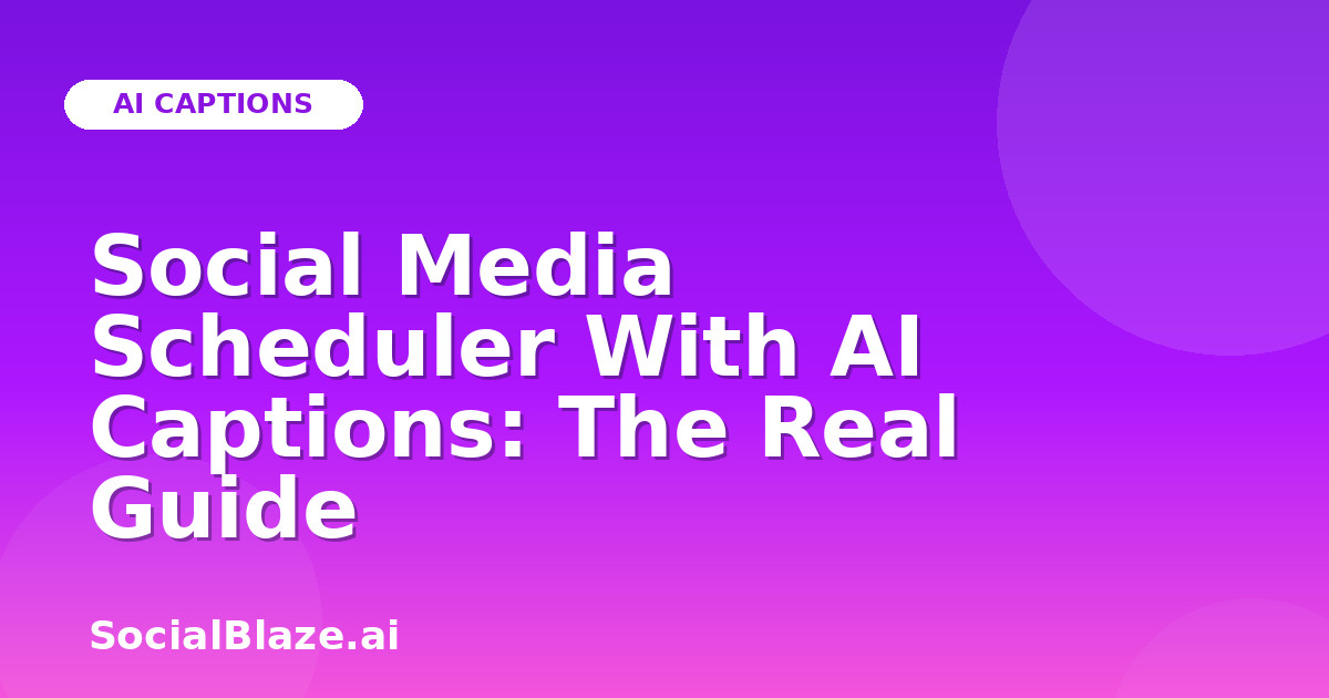 Social Media Scheduler With AI Captions: The Real Guide