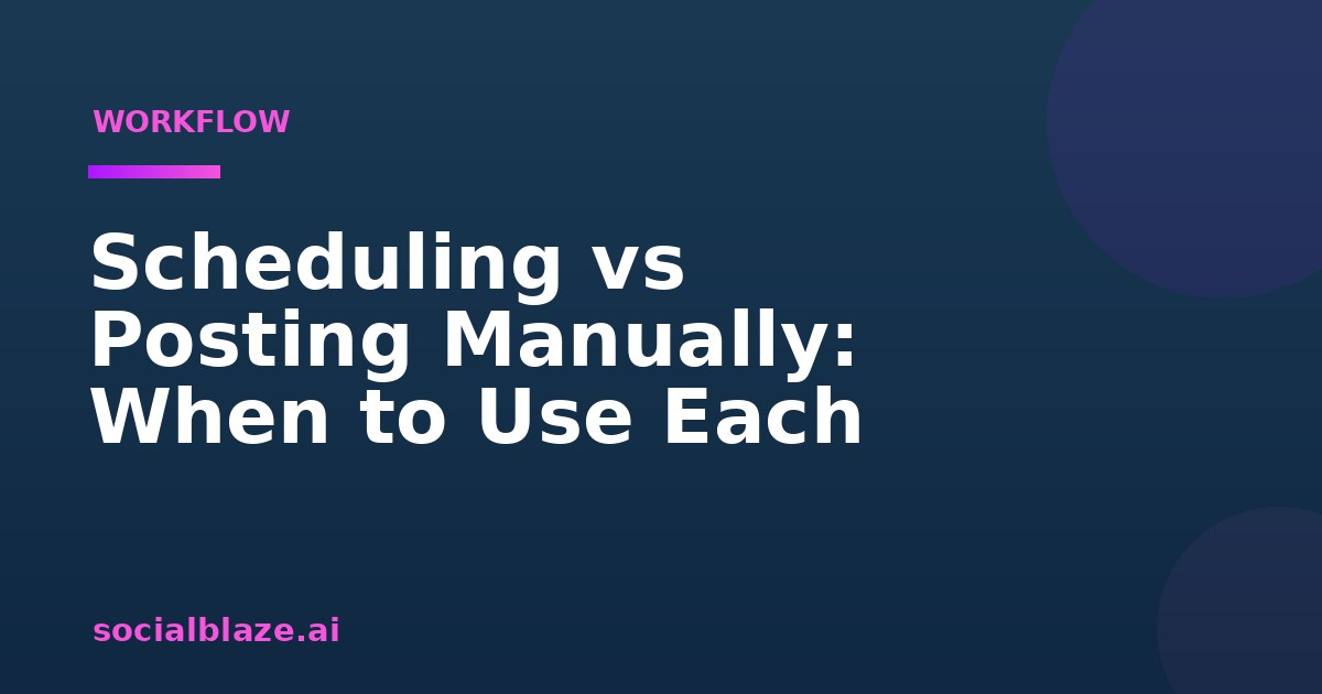 Scheduling vs Posting Manually: When to Use Each