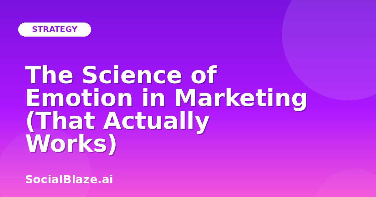 The Science of Emotion in Marketing (That Actually Works)