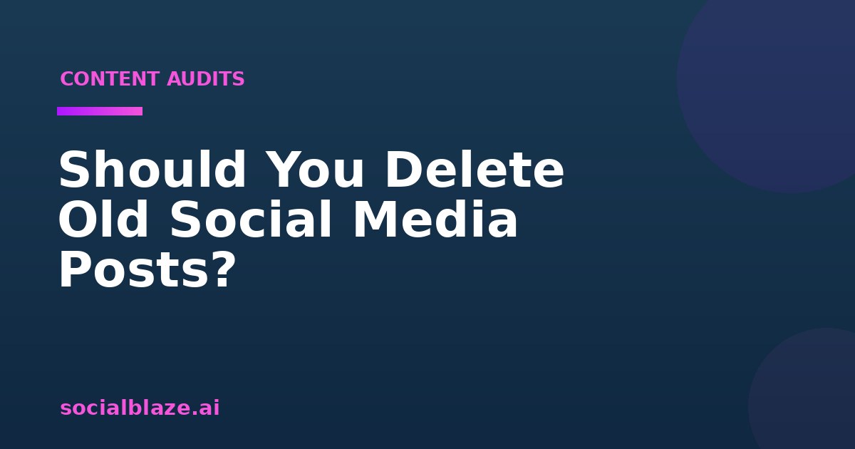 Should You Delete Old Social Media Posts?