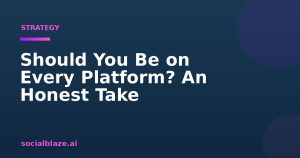 Should You Be on Every Platform? An Honest Take