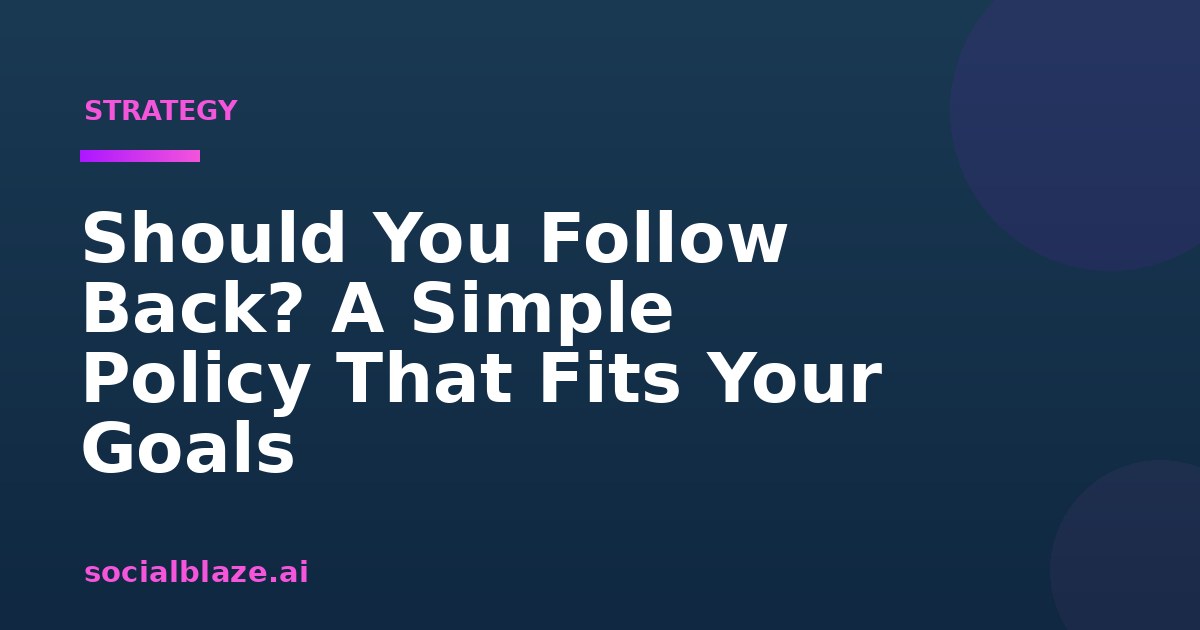 Should You Follow Back? A Simple Policy That Fits Your Goals