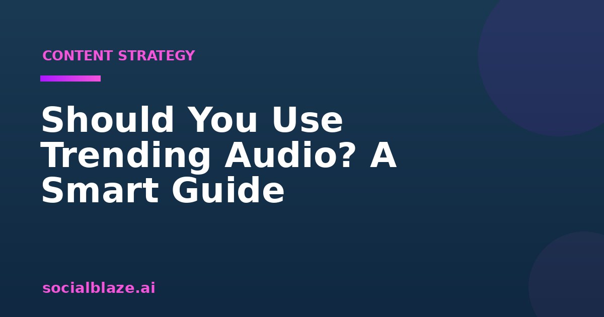 Should You Use Trending Audio? A Smart Guide