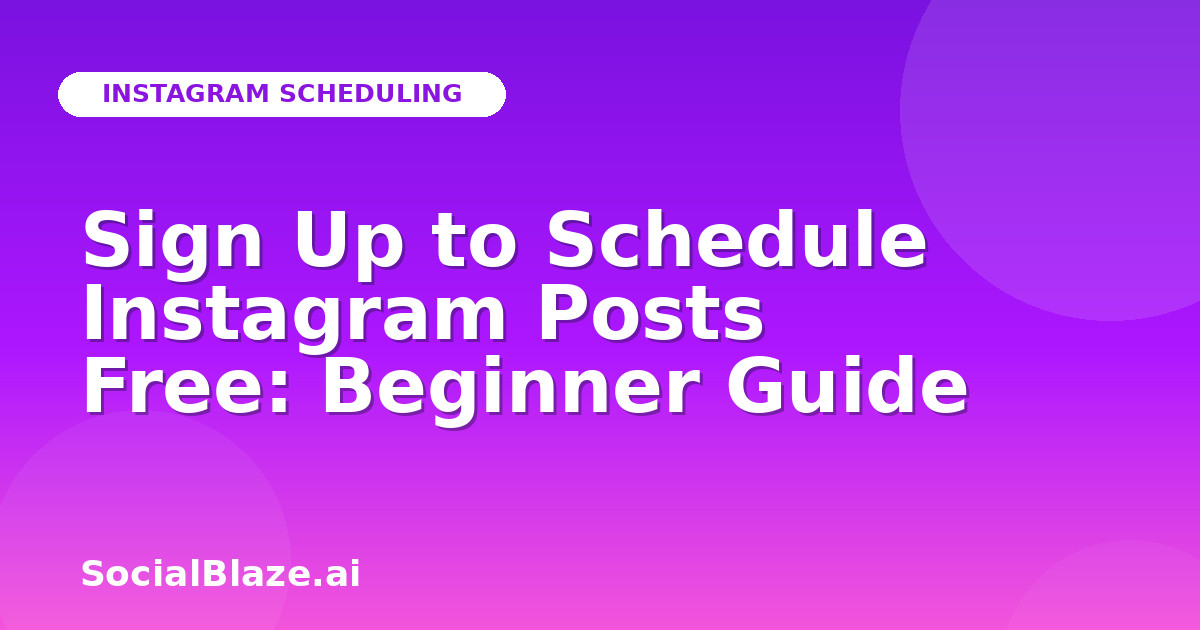 Sign Up to Schedule Instagram Posts Free: Beginner Guide