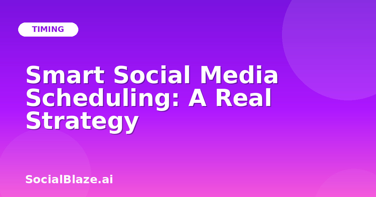 Smart Social Media Scheduling: A Real Strategy