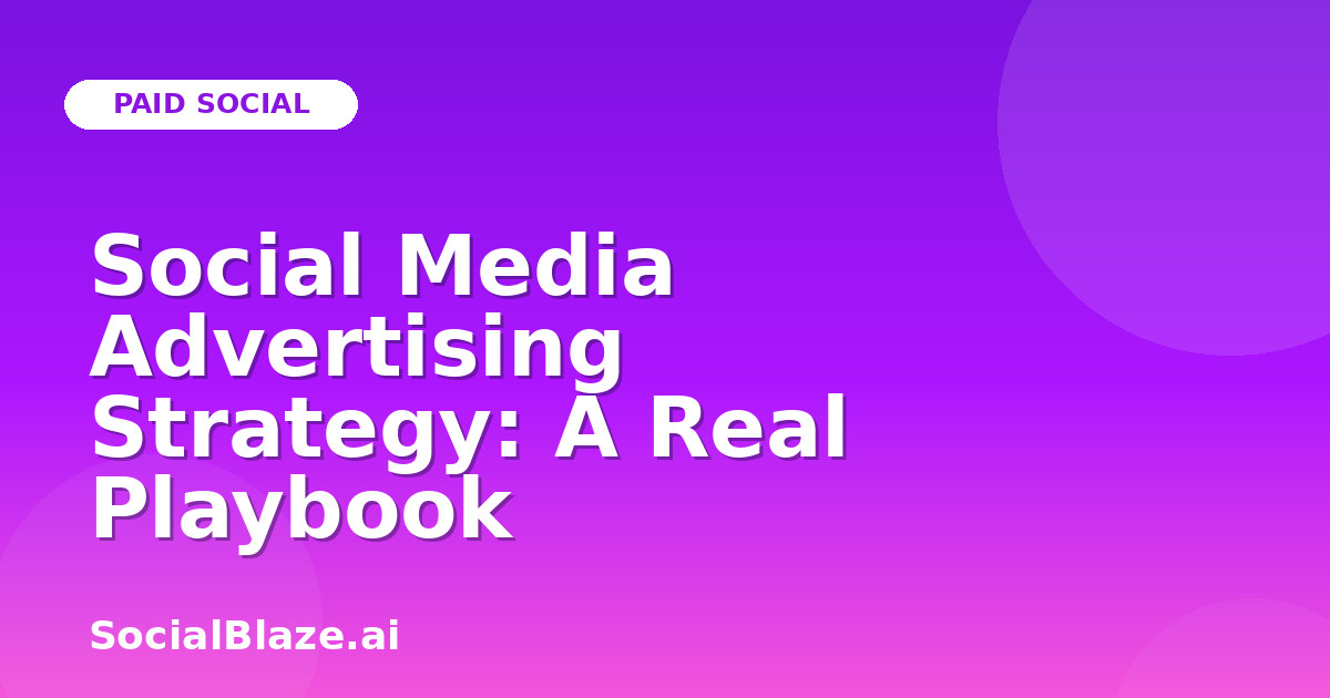 Social Media Advertising Strategy: A Real Playbook