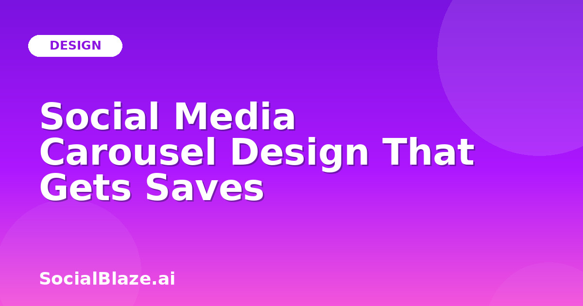 Social Media Carousel Design That Gets Saves