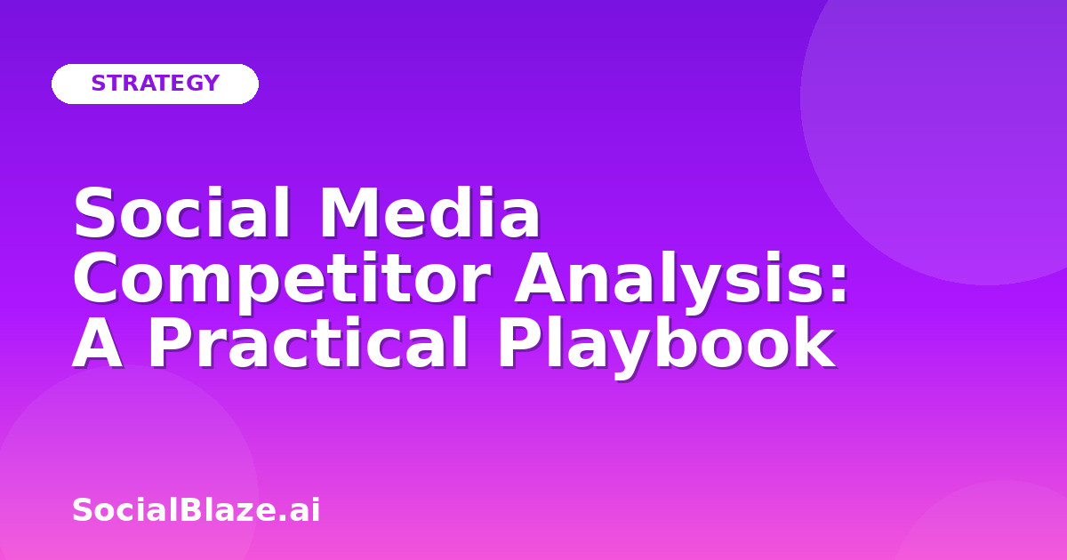 Social Media Competitor Analysis: A Practical Playbook