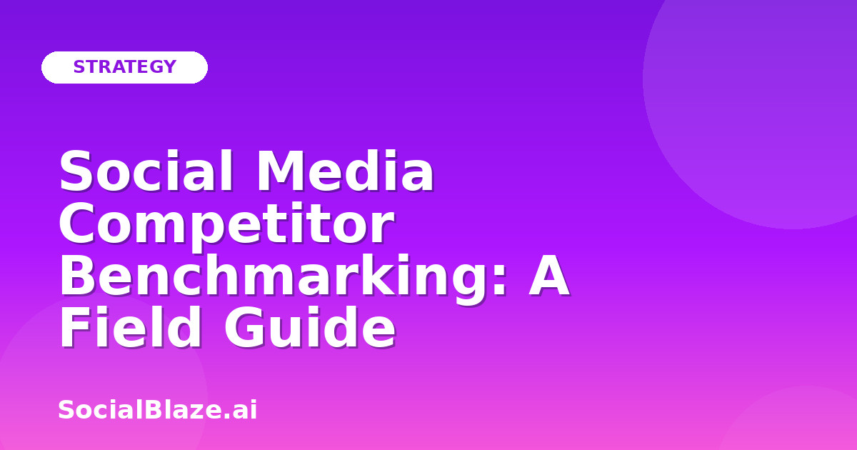 Social Media Competitor Benchmarking: A Field Guide