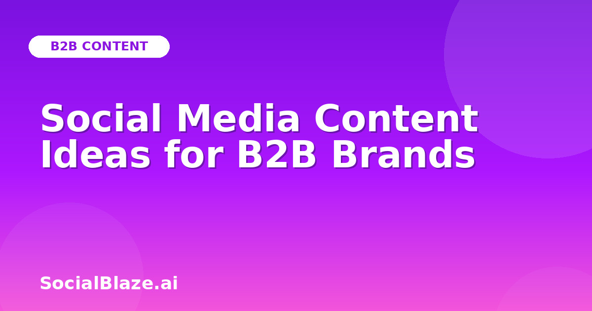 Social Media Content Ideas for B2B Brands