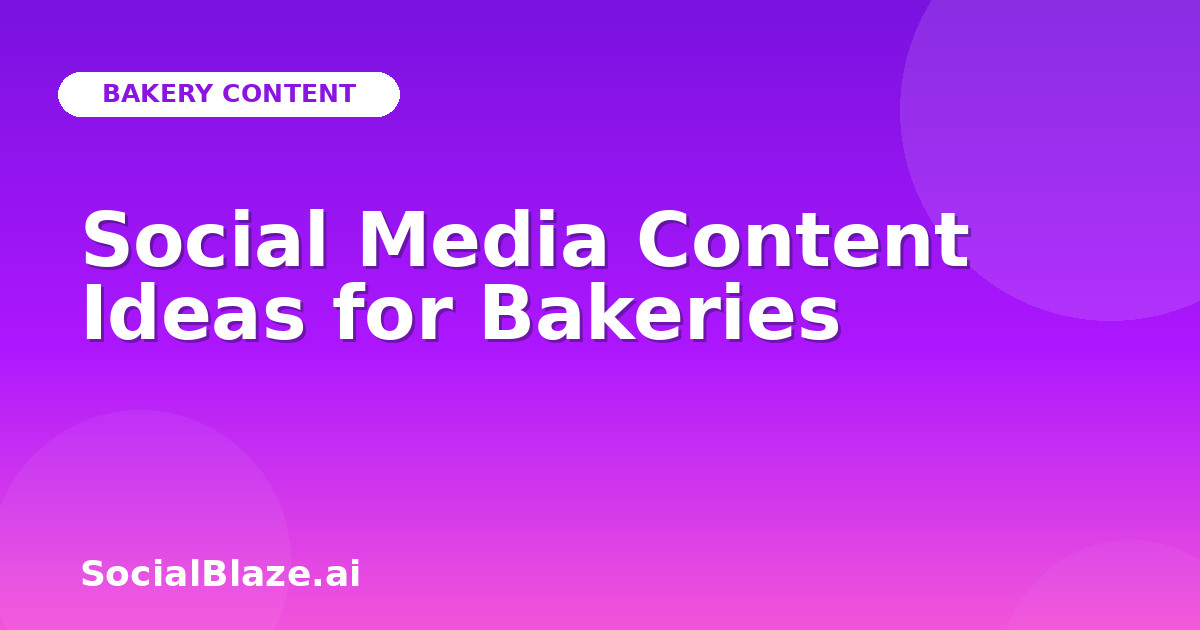 Social Media Content Ideas for Bakeries