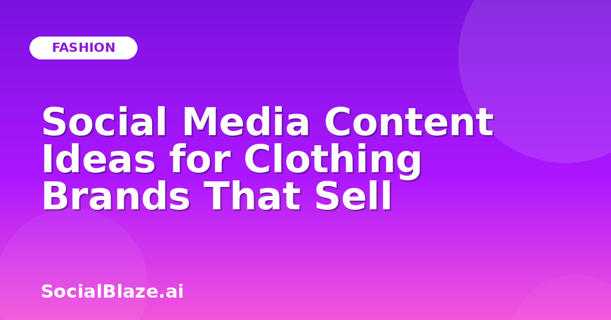 Social Media Content Ideas for Clothing Brands That Sell