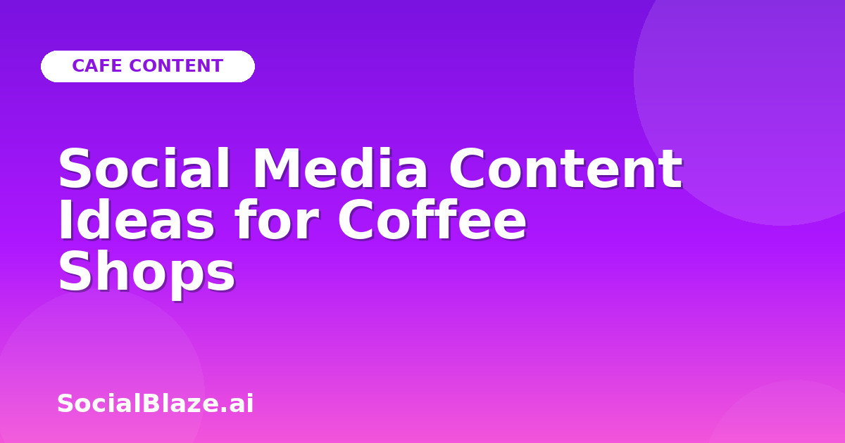 Social Media Content Ideas for Coffee Shops