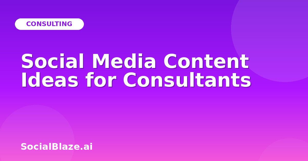 Social Media Content Ideas for Consultants