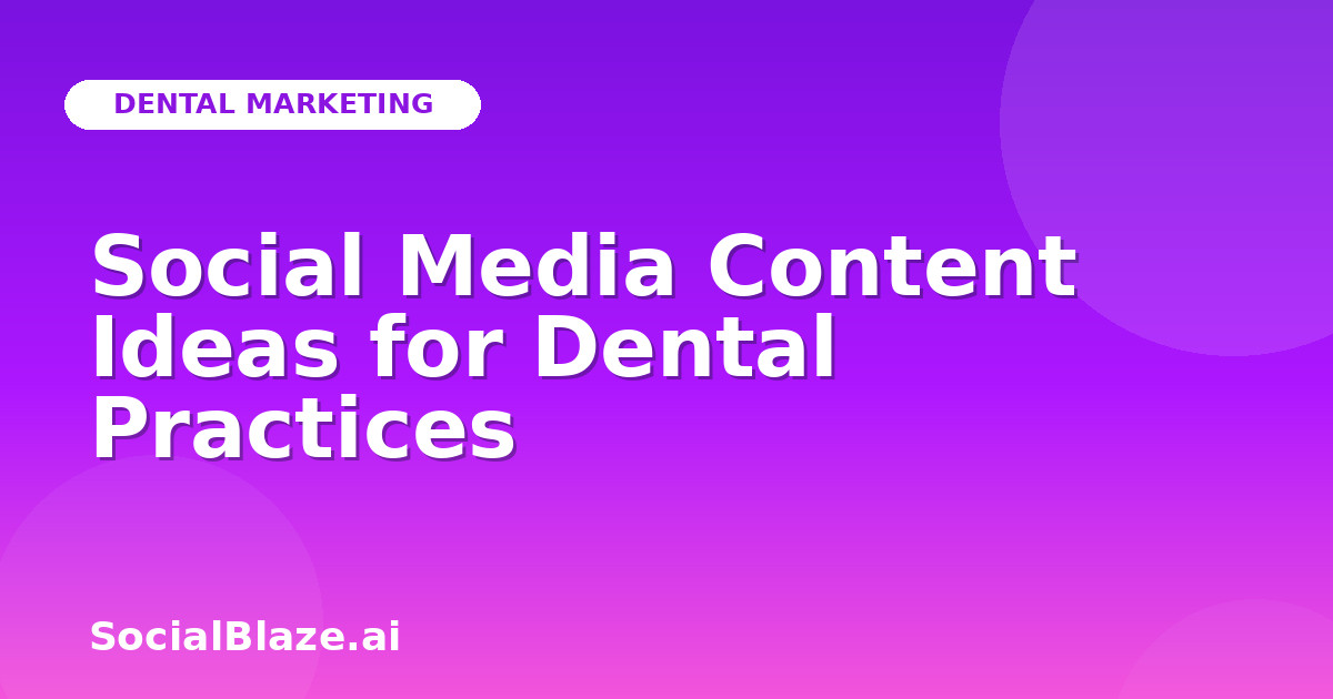 Social Media Content Ideas for Dental Practices