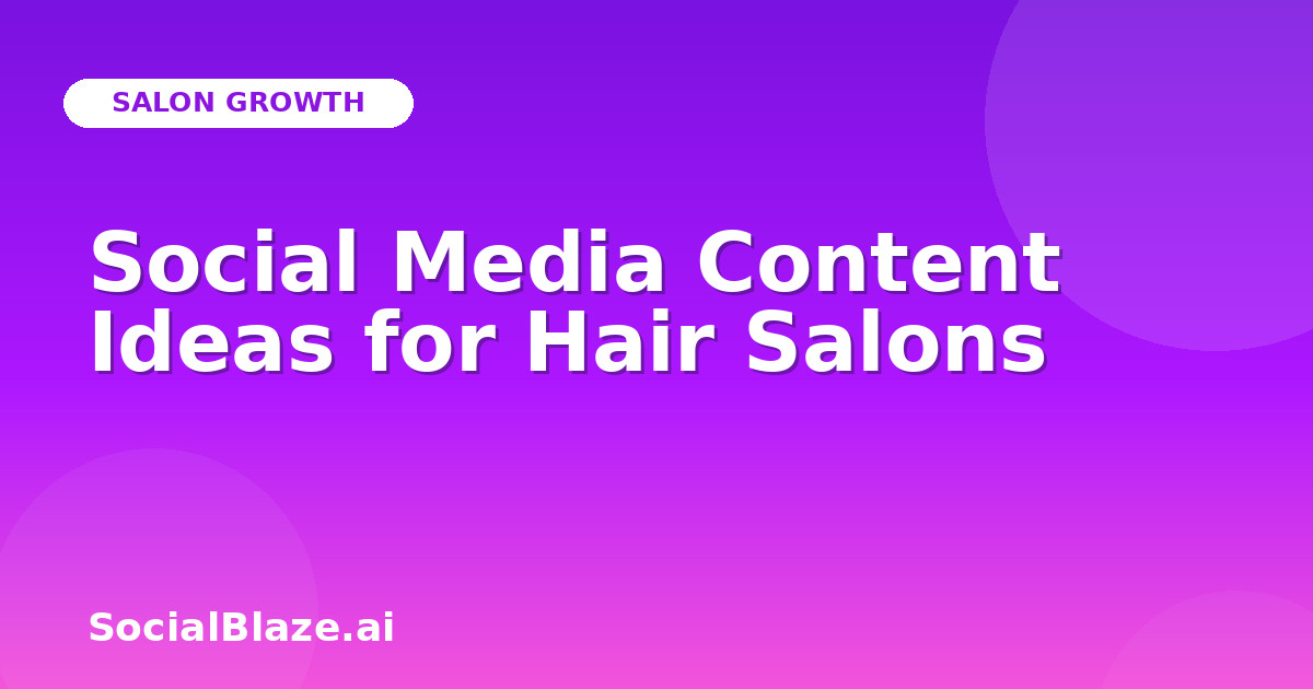 Social Media Content Ideas for Hair Salons