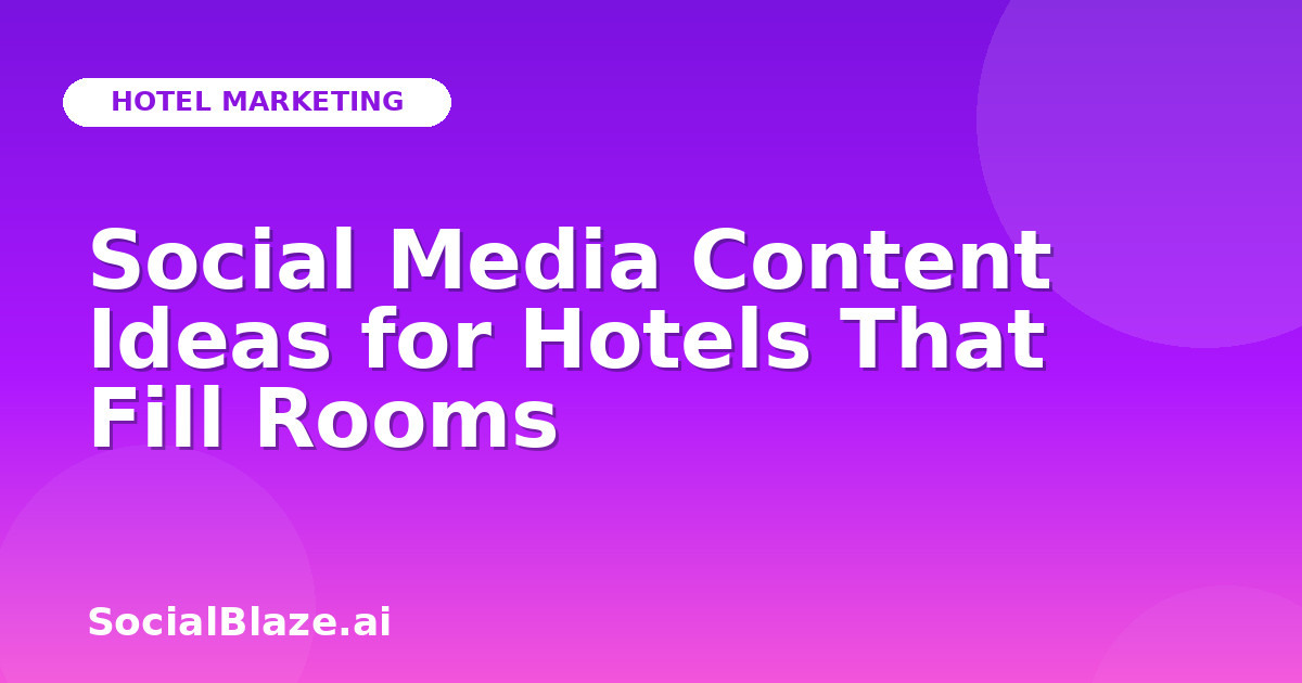 Social Media Content Ideas for Hotels That Fill Rooms