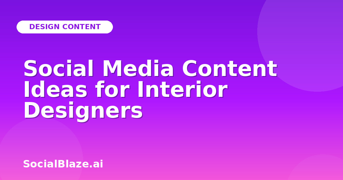 Social Media Content Ideas for Interior Designers