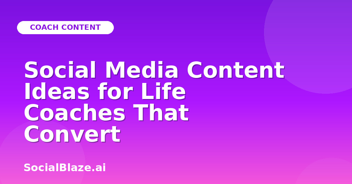 Social Media Content Ideas for Life Coaches That Convert