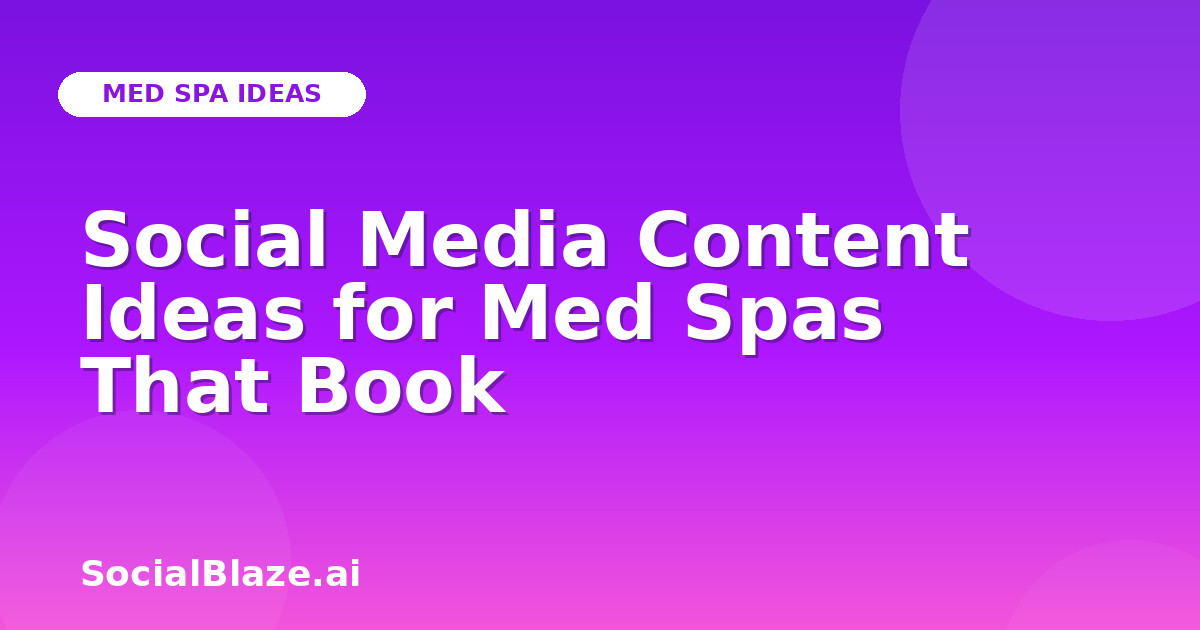 Social Media Content Ideas for Med Spas That Book
