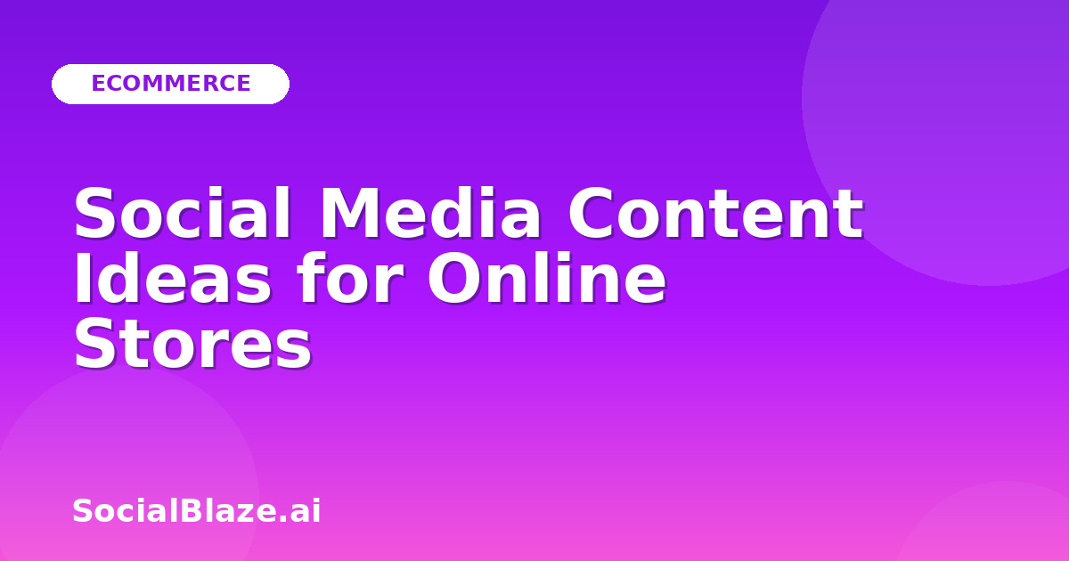 Social Media Content Ideas for Online Stores