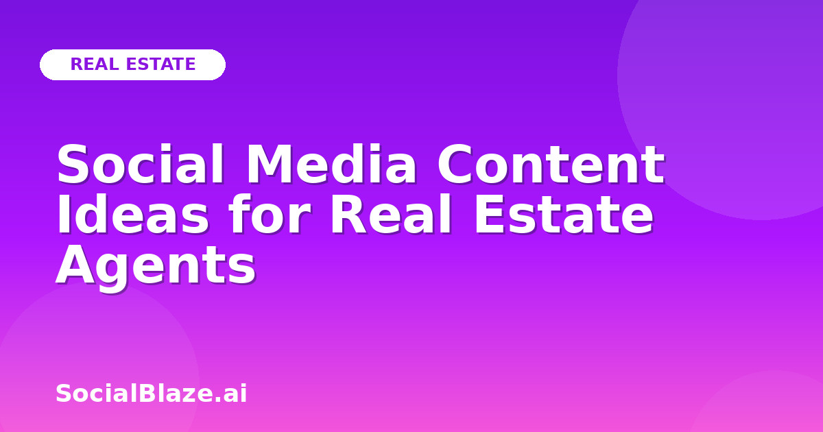 Social Media Content Ideas for Real Estate Agents