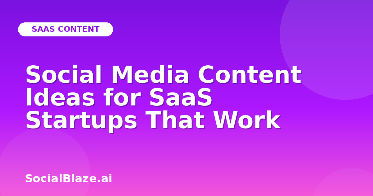 Social Media Content Ideas for SaaS Startups That Work