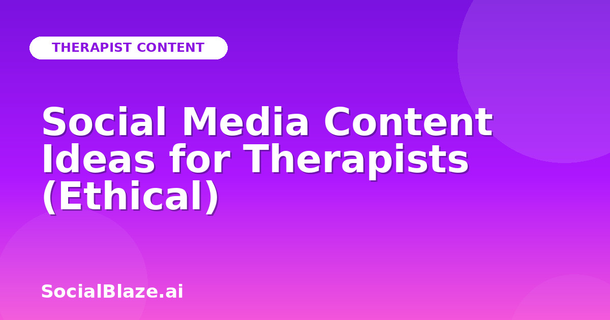 Social Media Content Ideas for Therapists (Ethical)