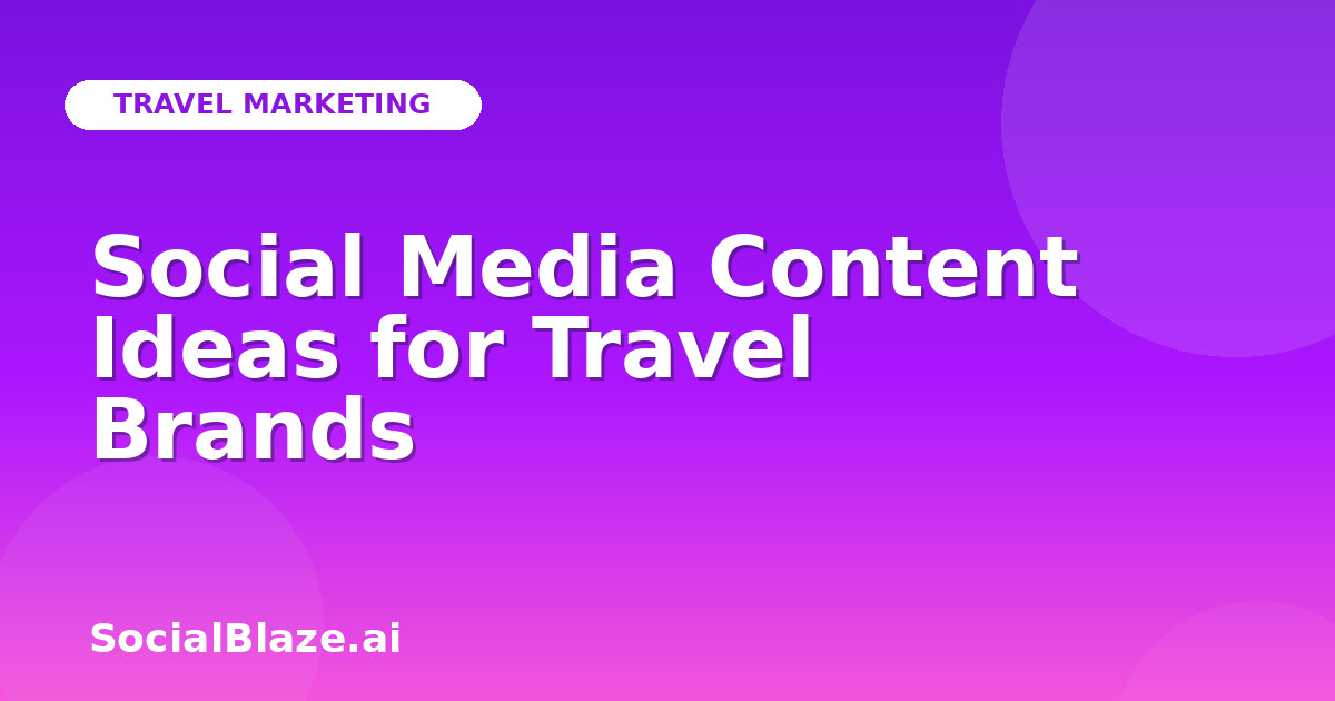 Social Media Content Ideas for Travel Brands