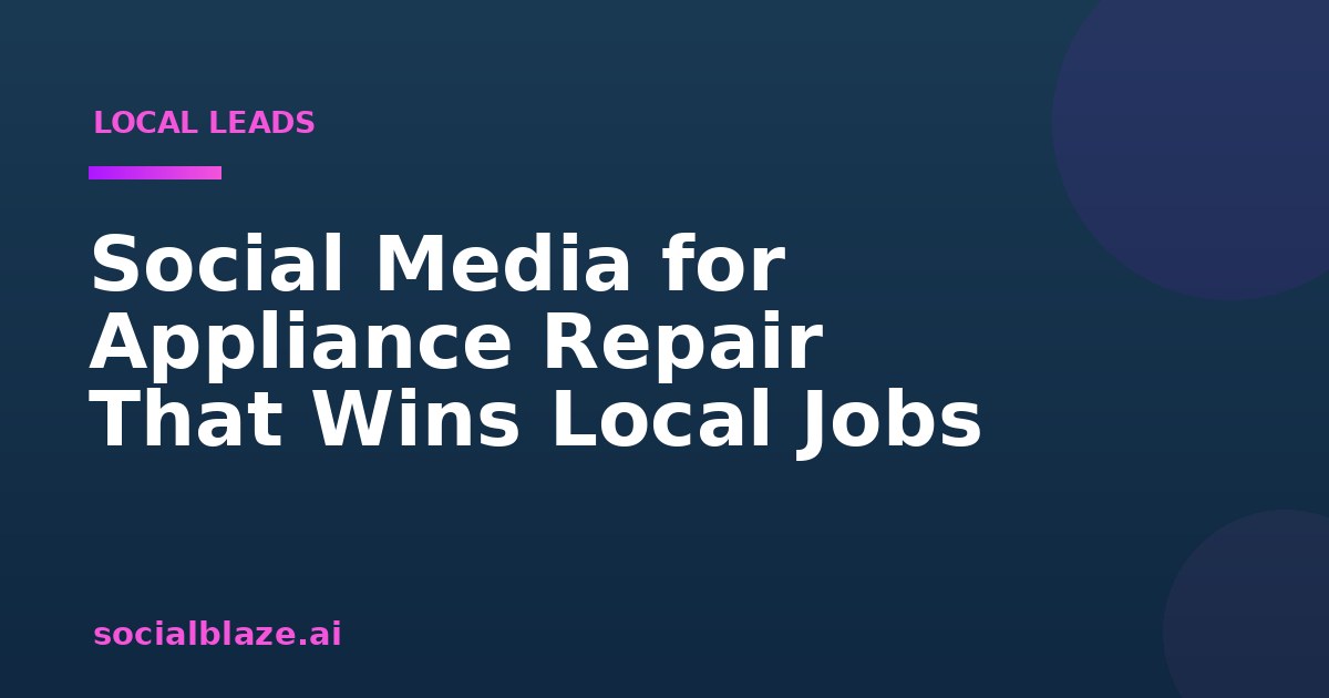 Social Media for Appliance Repair That Wins Local Jobs
