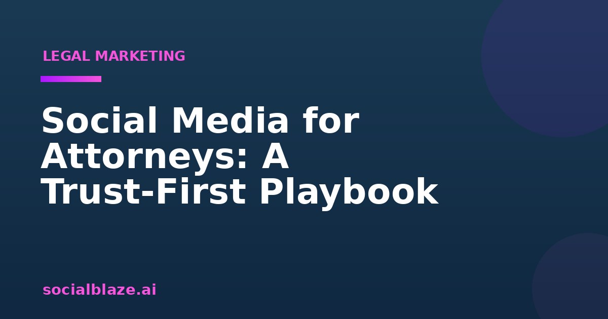 Social Media for Attorneys: A Trust-First Playbook