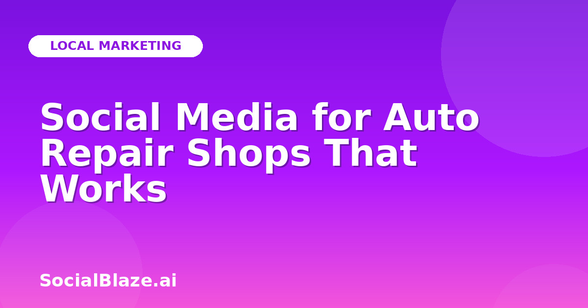 Social Media for Auto Repair Shops That Works