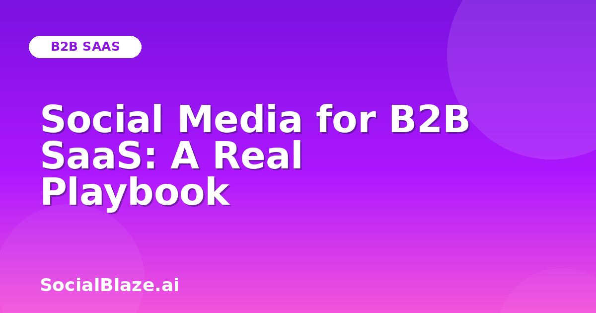 Social Media for B2B SaaS: A Real Playbook