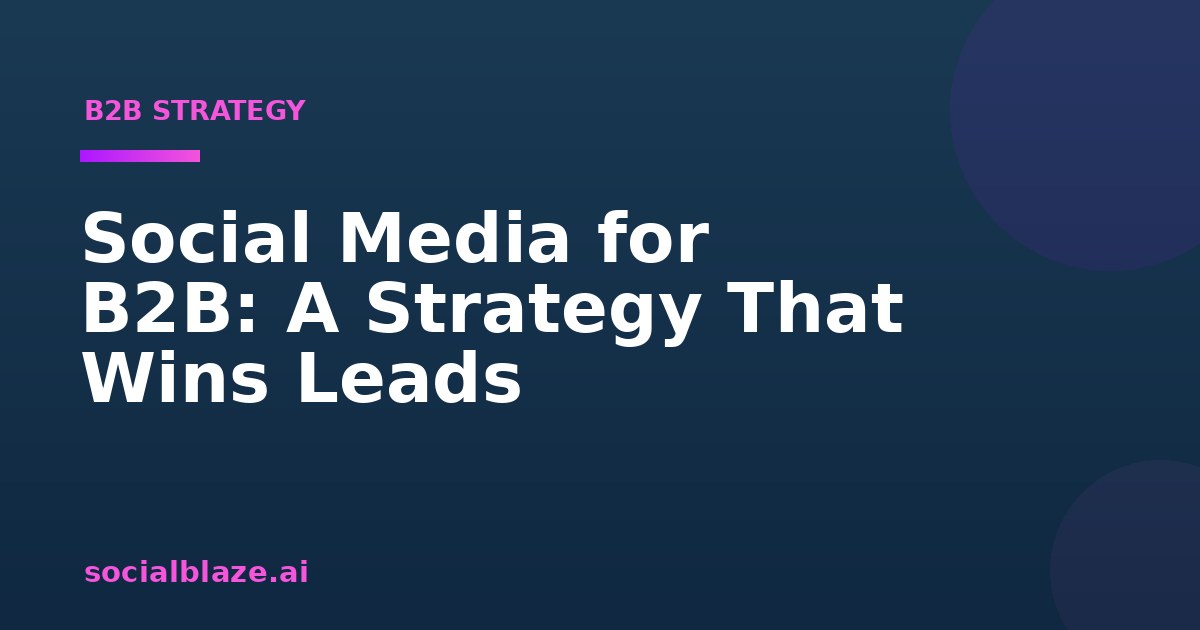 Social Media for B2B: A Strategy That Wins Leads