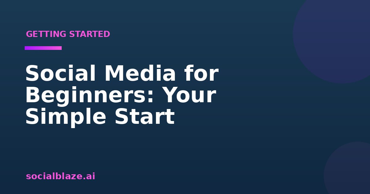 Social Media for Beginners: Your Simple Start