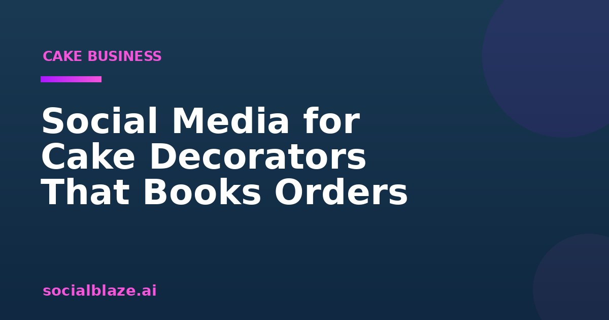 Social Media for Cake Decorators That Books Orders