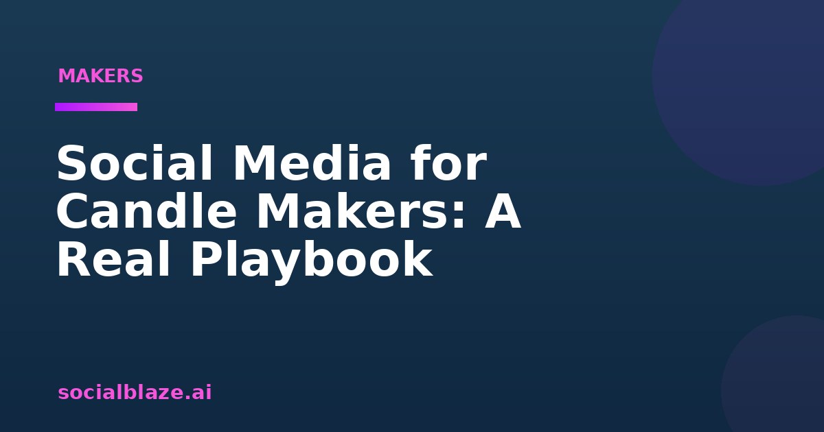 Social Media for Candle Makers: A Real Playbook