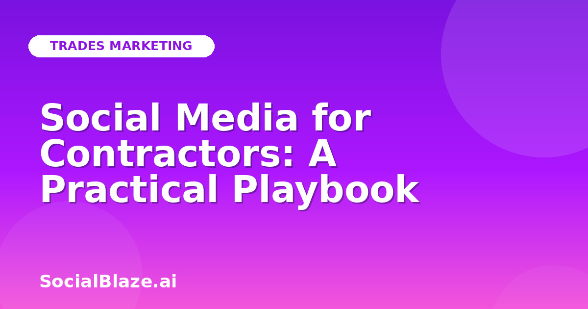 Social Media for Contractors: A Practical Playbook
