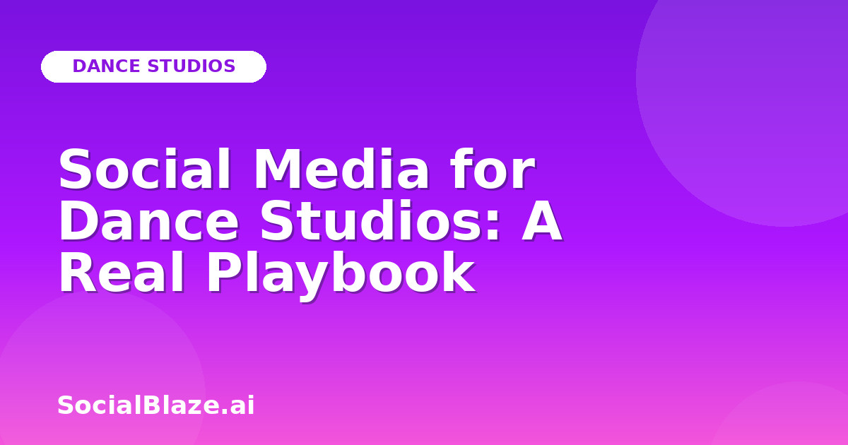 Social Media for Dance Studios: A Real Playbook