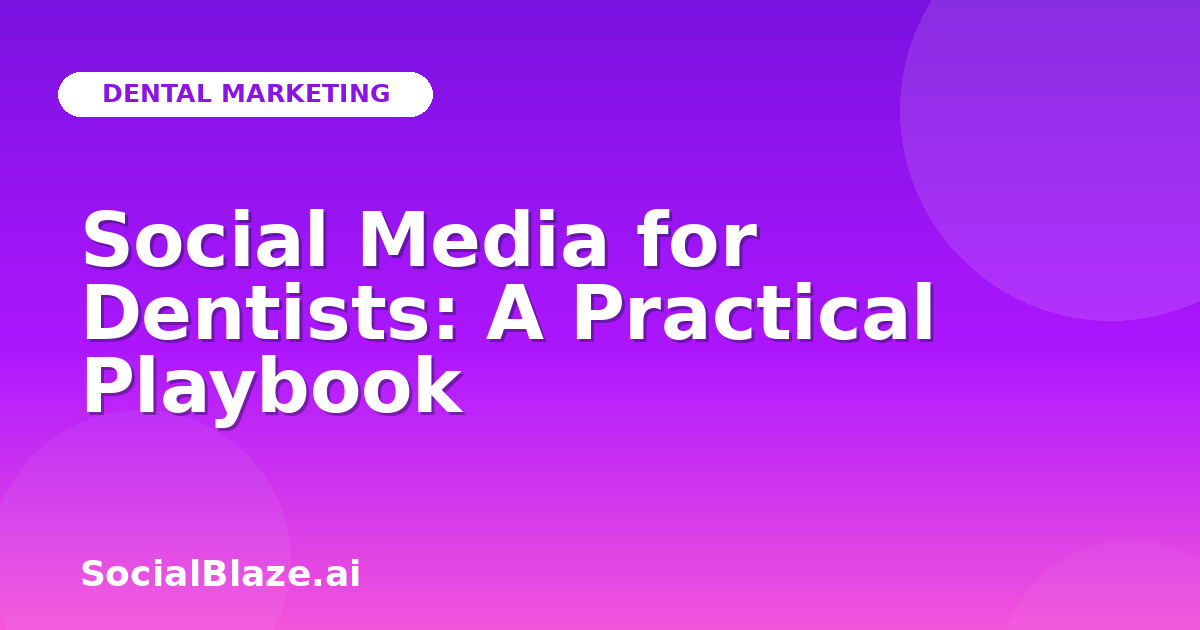 Social Media for Dentists: A Practical Playbook