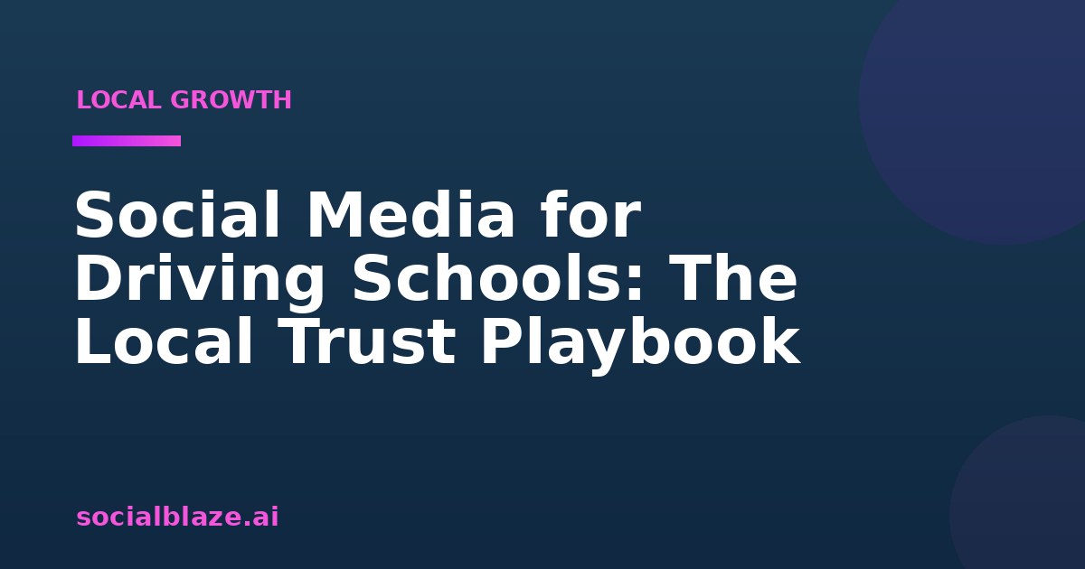 Social Media for Driving Schools: The Local Trust Playbook
