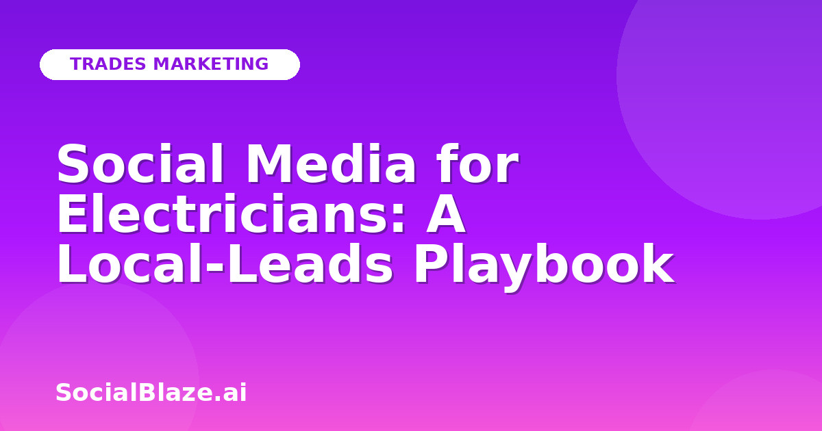 Social Media for Electricians: A Local-Leads Playbook